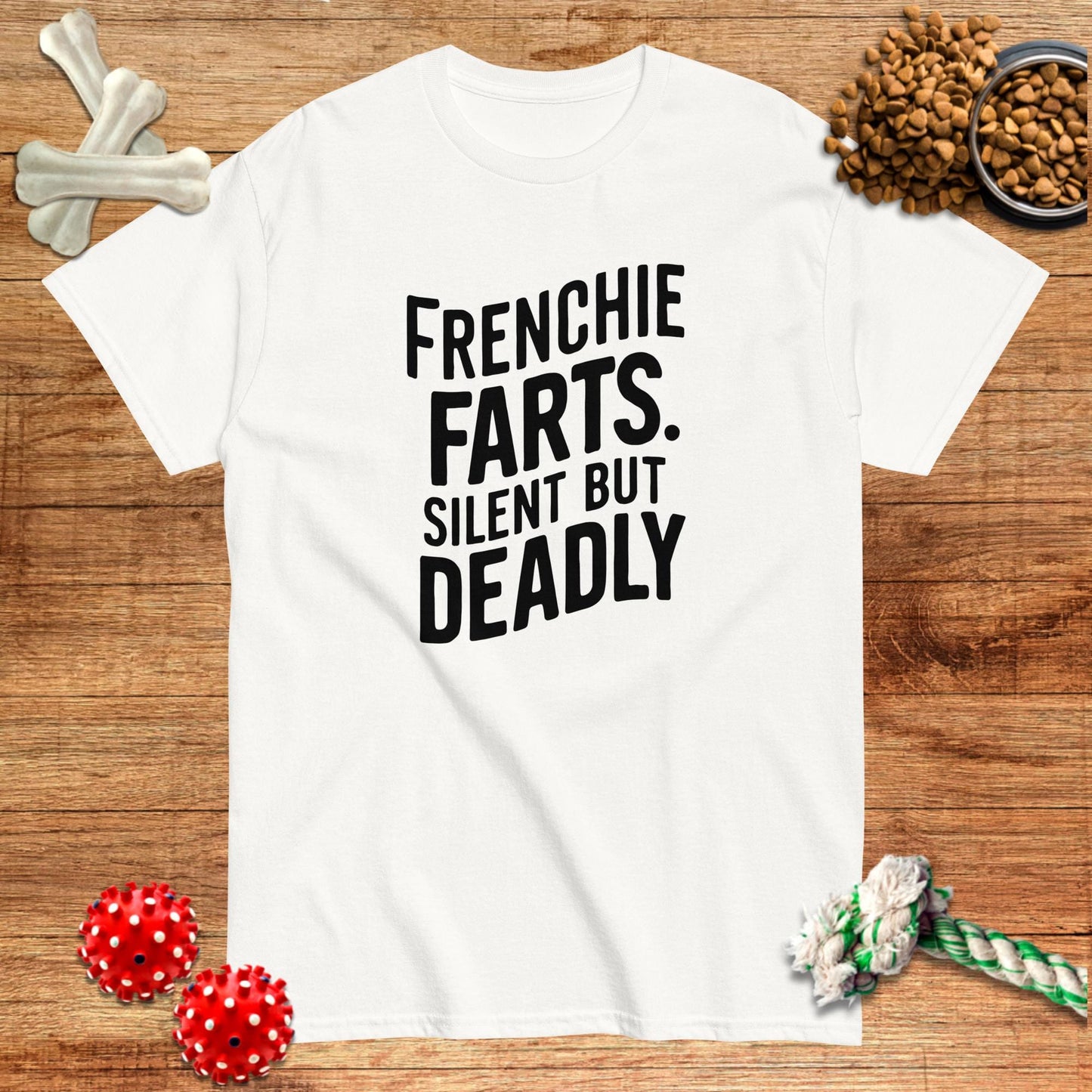 White t-shirt with "Frenchie Farts. Silent but Deadly" text, designed by Pawsome Frenchie Designs.