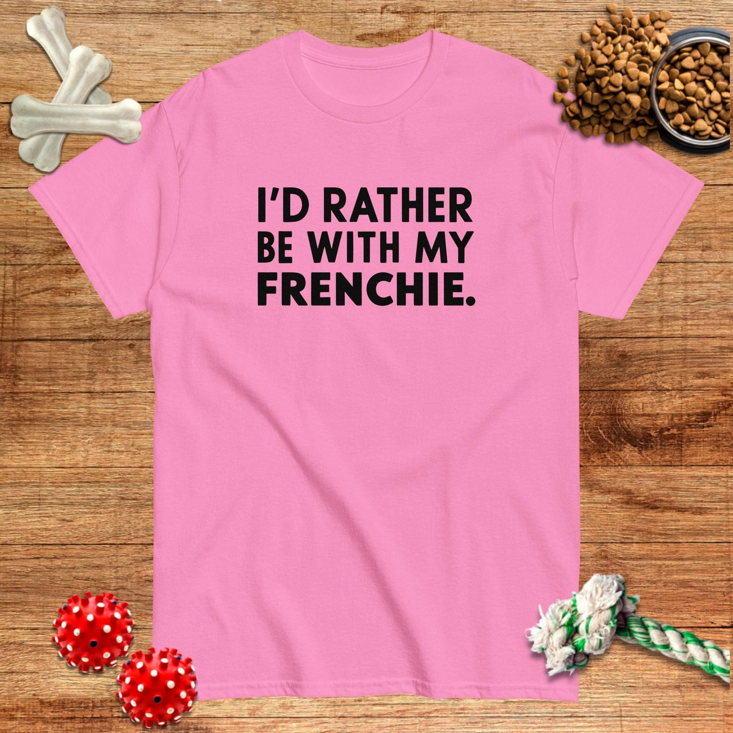 I'D Rather Be With My Frenchie T-Shirt