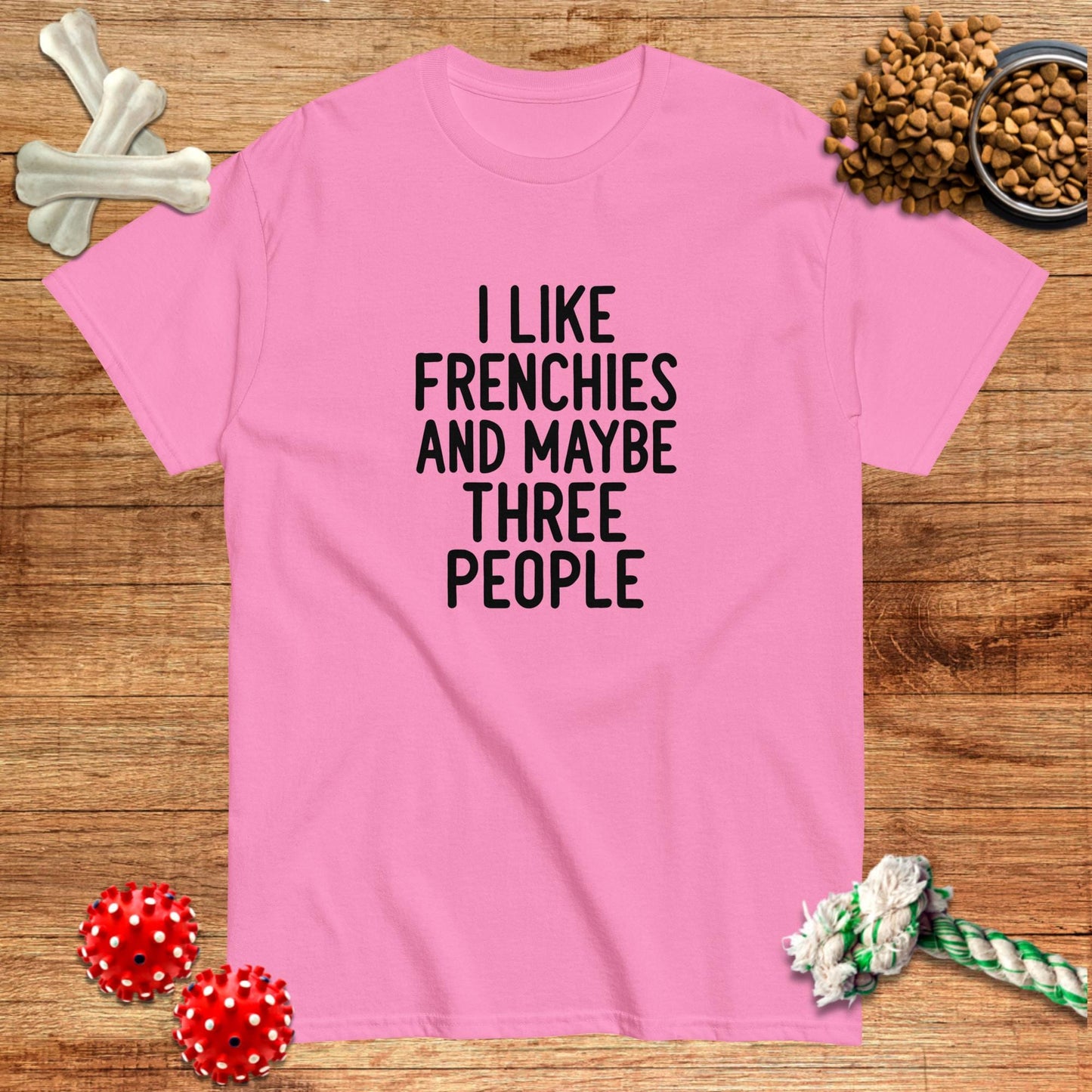 I Like Frenchies And Maybe Three People T-Shirt | Dark teas