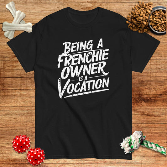 Being A Frenchie Owner Is A Vocation T-Shirt