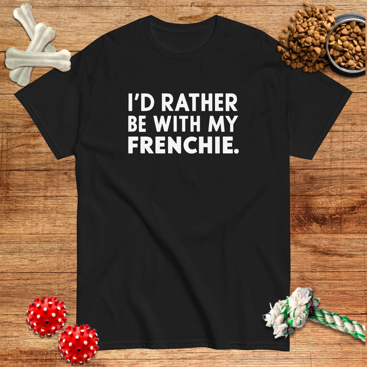 I'D Rather Be With My Frenchie T-Shirt