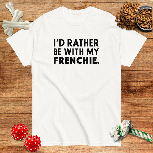 I'D Rather Be With My Frenchie T-Shirt