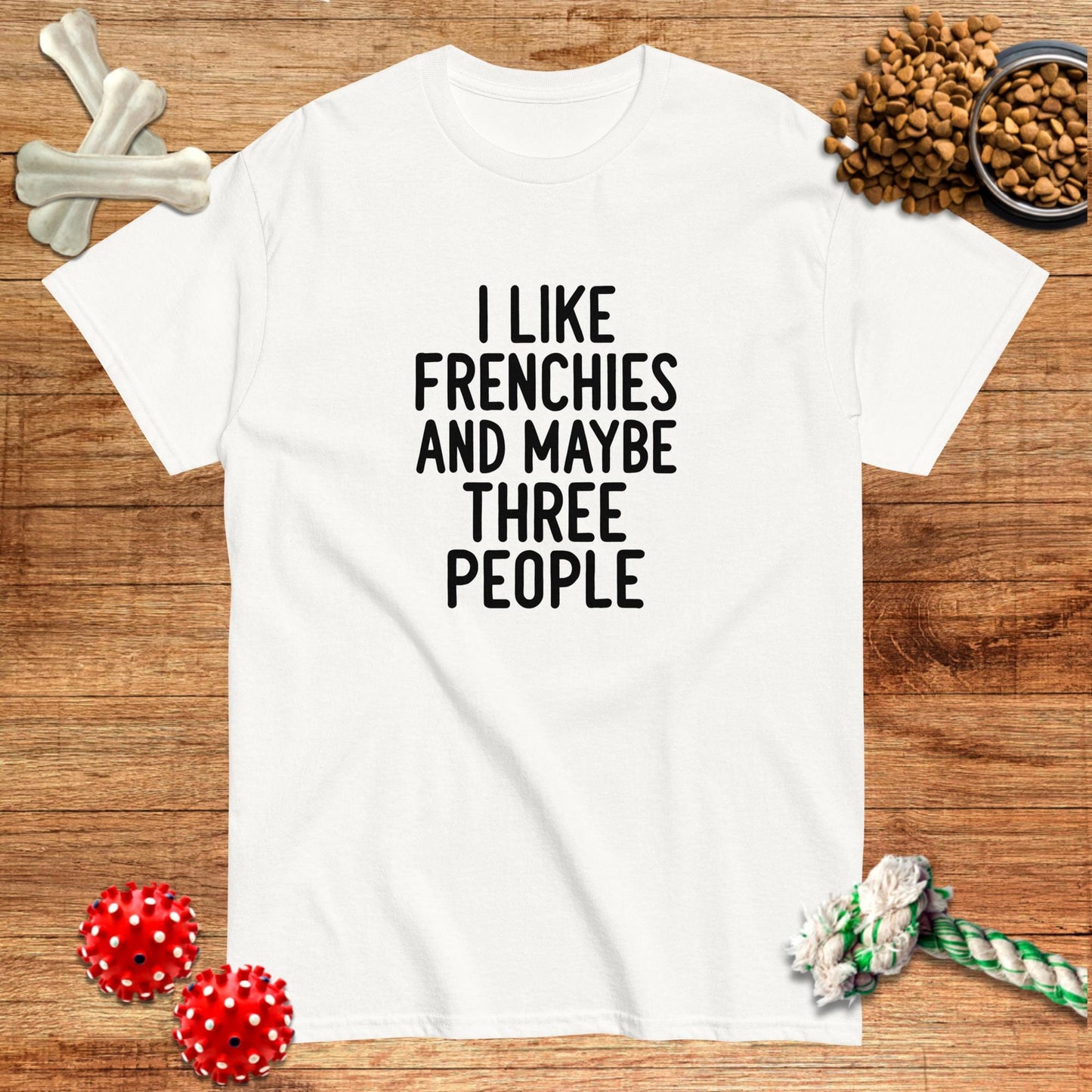 I Like Frenchies And Maybe Three People T-Shirt | Dark teas